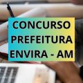 Concurso Prefeitura de Envira – AM: mais de 450 vagas; até R$ 9,7 mil