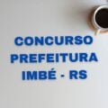 Concurso Prefeitura de Imbé – RS: edital anuncia mais de 50 vagas