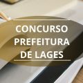 Concurso Prefeitura de Lages – SC: ganhos de até R$ 9,3 mil