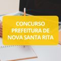 Concurso Prefeitura de Nova Santa Rita – RS tem edital publicado