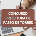 Concurso Prefeitura de Passo de Torres – SC abre vagas; até R$ 16,5 mil