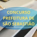 Concurso Prefeitura de São Sebastião – SP: até R$ 8,9 mil