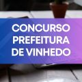 Concurso Prefeitura de Vinhedo – SP oferece vencimentos de até R$ 5,9 mil