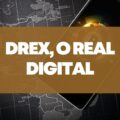 Real Digital: moeda virtual brasileira será oficialmente chamada de Drex
