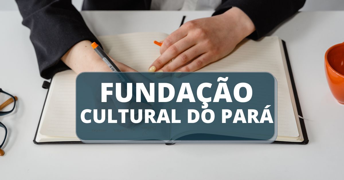 Processo seletivo Fundação Cultural do Pará, Vagas Fundação Cultural do Pará, Edital Fundação Cultural do Pará