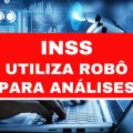 INSS aumenta o número de análises de pedidos feitas por robô