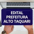 Prefeitura de Alto Taquari – MT abre vagas em processo seletivo