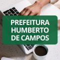 Prefeitura de Humberto de Campos – MA abre vagas em processo seletivo