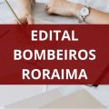 CBM RR lança edital de processo seletivo; saiba os detalhes