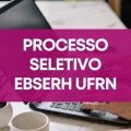 EBSERH UFRN lança edital de processo seletivo; ganhos de R$ 10,4 mil