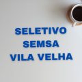 SEMSA de Vila Velha – ES abre processo seletivo; até R$ 9,5 mil