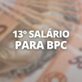 Afinal, haverá liberação do 13º salário para BPC em 2024?