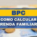 BPC: veja como calcular renda familiar para solicitar o benefício