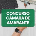 Concurso Câmara de Amarante – PI: edital e inscrições