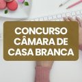 Concurso Câmara de Casa Branca – SP: edital e inscrições; até R$ 7,4 mil