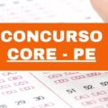 Concurso Core – PE: 133 vagas; até R$ 6,8 mil mensais