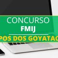 Concurso FMIJ de Campos dos Goytacazes – RJ: mais de 280 vagas