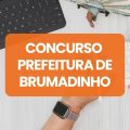 Concurso Prefeitura de Brumadinho – MG: edital e inscrições