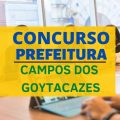 Concurso Prefeitura de Campos dos Goytacazes – RJ: mais de 290 vagas