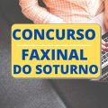 Concurso Prefeitura de Faxinal do Soturno – RS: até R$ 8,9 mil mensais