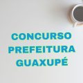 Prefeitura de Guaxupé – MG divulga processo seletivo