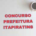 Concurso Prefeitura de Itapiratins – TO: mais de 70 vagas; até R$ 10.500