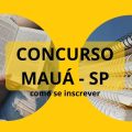 Concurso Prefeitura de Mauá – SP: mais de 90 vagas; até R$ 7,9 mil