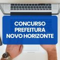 Concurso Prefeitura de Novo Horizonte – SC: edital e inscrições; até R$ 11,4 mil