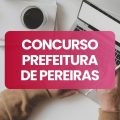 Concurso Prefeitura de Pereiras – SP tem edital publicado; até R$ 15,2 mil