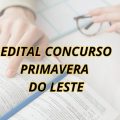 Concurso Prefeitura de Primavera do Leste – MT: mais de 150 vagas; até R$ 14,2 mil