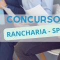 Concurso Prefeitura de Rancharia – SP: edital e inscrição para mais de 60 vagas