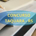 Concurso Prefeitura de Taquara – RS abre mais de 80 vagas; até R$ 7.497,68