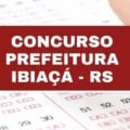 Concurso Prefeitura de Ibiaçá – RS: 35 vagas imediatas; até R$ 5,5 mil