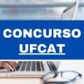 Concurso UFCAT – GO: 72 vagas imediatas; até R$ 4,5 mil