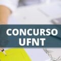 Concurso UFNT: edital oferta vagas em cargos Técnico-Administrativos