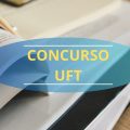 Concurso UFT: 25 vagas para servidores técnico-administrativos