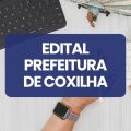 Prefeitura de Coxilha – RS lança edital de processo seletivo