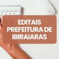 Concurso Prefeitura de Ibiraiaras – RS: editais e inscrições; até R$ 19,4 mil