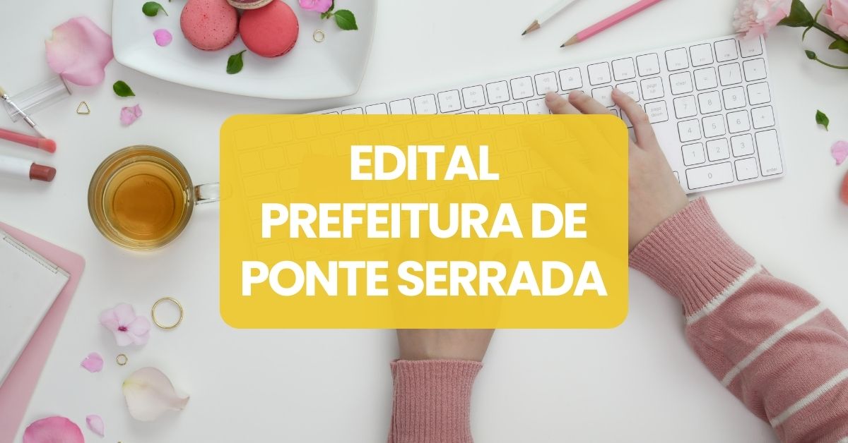 Processo seletivo Prefeitura de Ponte Serrada, Prefeitura de Ponte Serrada, edital Prefeitura de Ponte Serrada, vagas Prefeitura de Ponte Serrada.