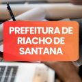 Prefeitura de Riacho de Santana – BA abre vagas em processo seletivo