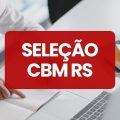 CBM RS abre 440 vagas imediatas em processo seletivo