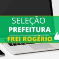 Prefeitura de Frei Rogério – SC abre processo seletivo