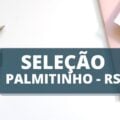 Prefeitura de Palmitinho – RS anuncia edital de processo seletivo