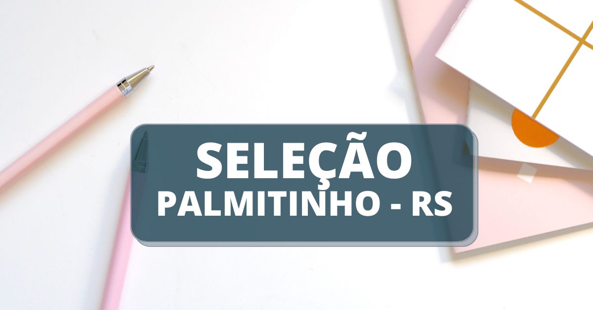 Processo seletivo Prefeitura de Palmitinho - RS, seletivo palmitinho, prefeitura de palmitinho, processo seletivo palmitinho rs, edital palmitinho rs, concursos rs