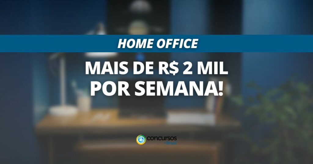 É possível ler na imagem: home office, mais de R$ 2 mil por semana