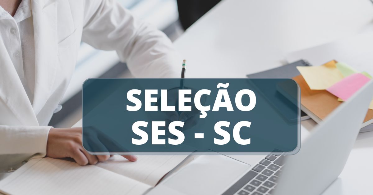 Processo seletivo SES SC, vagas na SES Santa Catarina, edital seleção SES SC, inscrições para o processo seletivo ses sc, Secretaria de Estado da Saúde de Santa Catarina, concursos sc