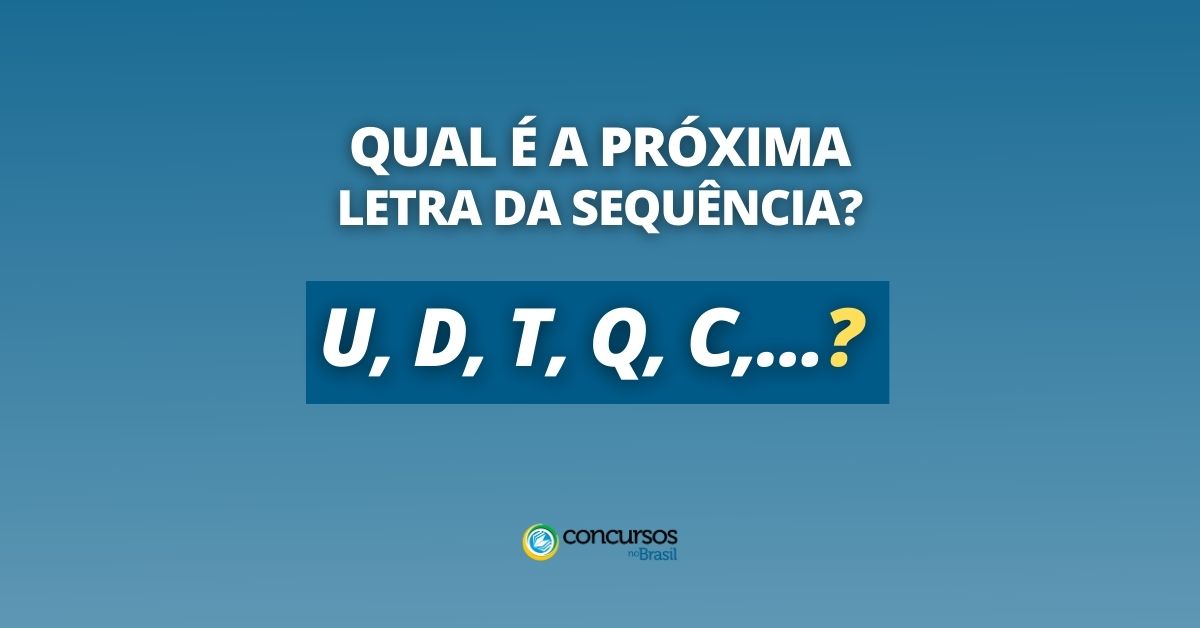 Na imagem, é possível ler: "qual é a próxima letra da sequência?". Depois, vem "U, D, T, Q, C,...?"