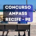 Concurso AMPASS de Recife: edital e inscrição; até R$ 6,4 mil