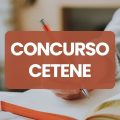 Concurso CETENE tem edital retificado; até R$ 14 mil