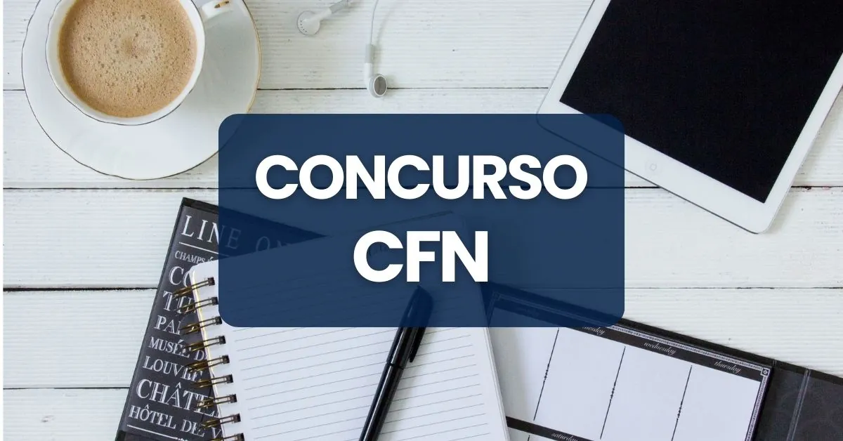 Concurso CFN, Edital CFN, Vagas CFN, CFN, processo seletivo CFN.